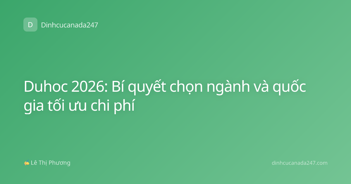 Duhoc 2026: Bí quyết chọn ngành và quốc gia tối ưu chi phí