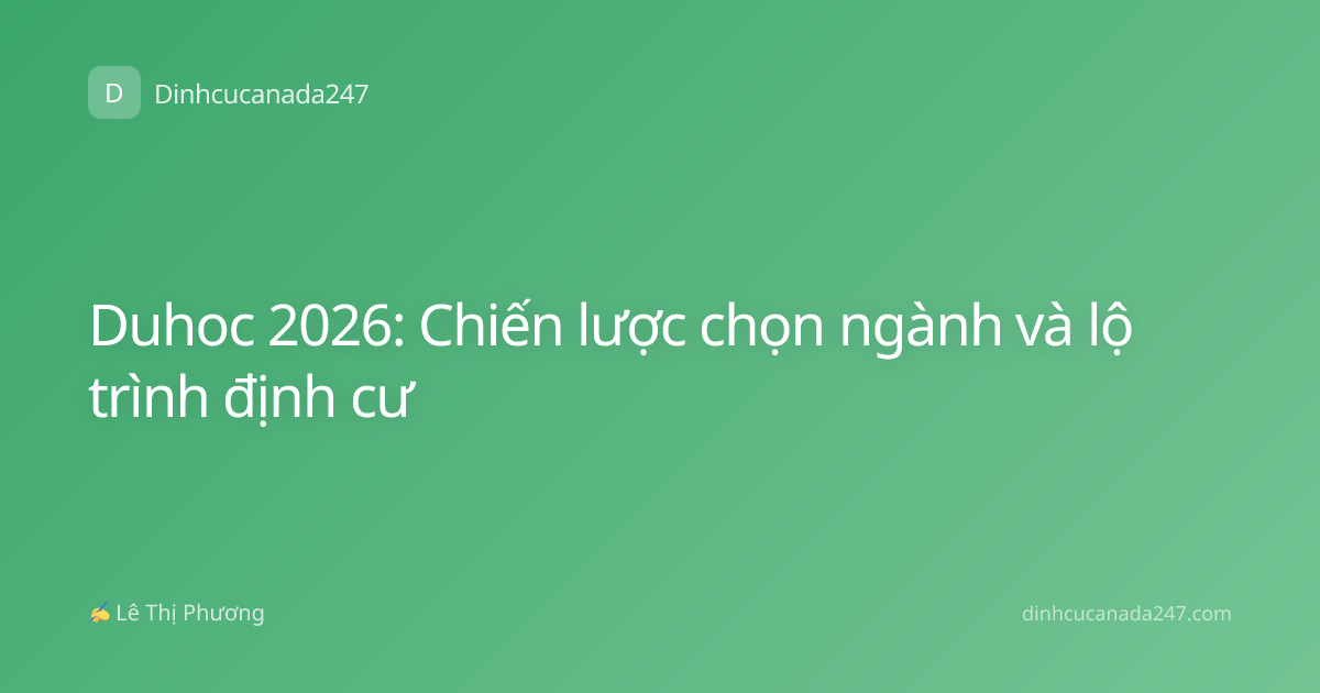 Duhoc 2026: Chiến lược chọn ngành và lộ trình định cư