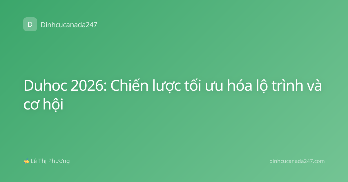 Duhoc 2026: Chiến lược tối ưu hóa lộ trình và cơ hội