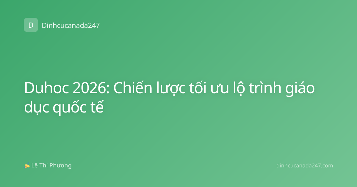 Duhoc 2026: Chiến lược tối ưu lộ trình giáo dục quốc tế