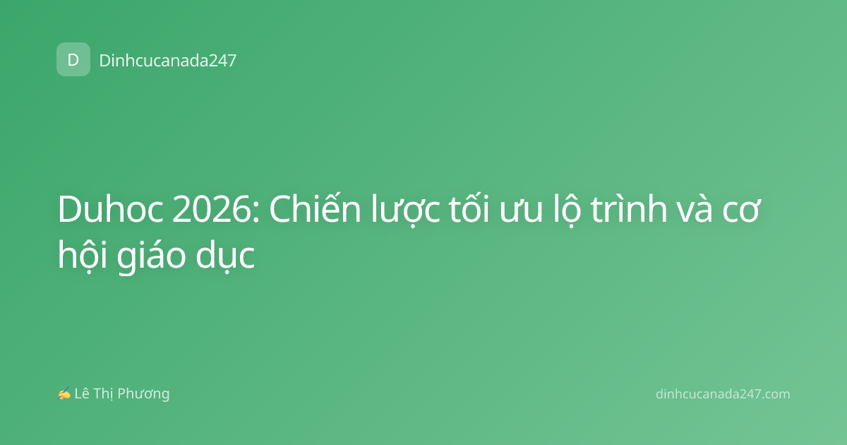 Duhoc 2026: Chiến lược tối ưu lộ trình và cơ hội giáo dục