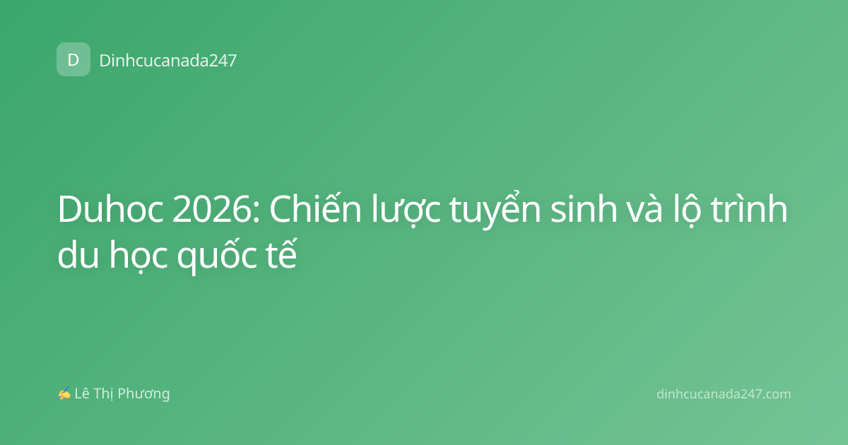 Duhoc 2026: Chiến lược tuyển sinh và lộ trình du học quốc tế