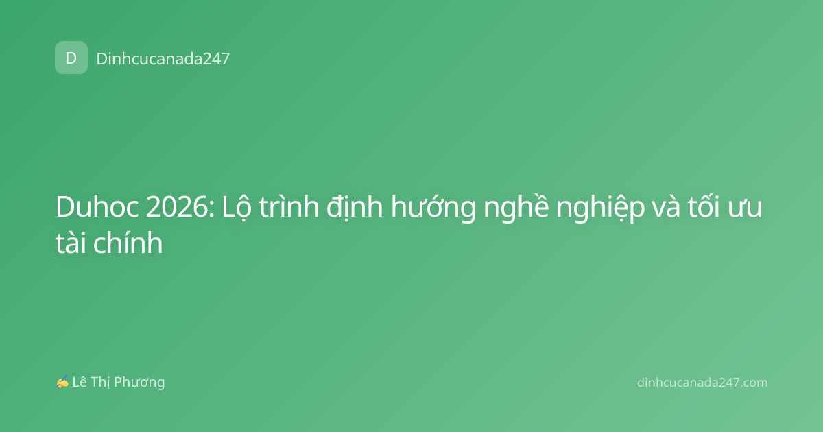 Duhoc 2026: Lộ trình định hướng nghề nghiệp và tối ưu tài chính