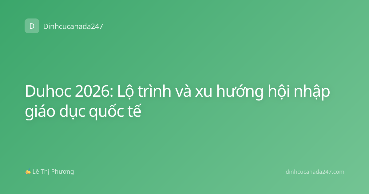 Duhoc 2026: Lộ trình và xu hướng hội nhập giáo dục quốc tế