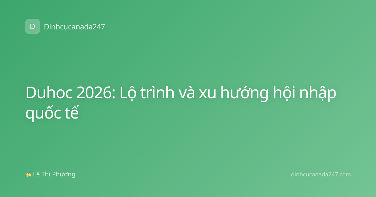 Duhoc 2026: Lộ trình và xu hướng hội nhập quốc tế